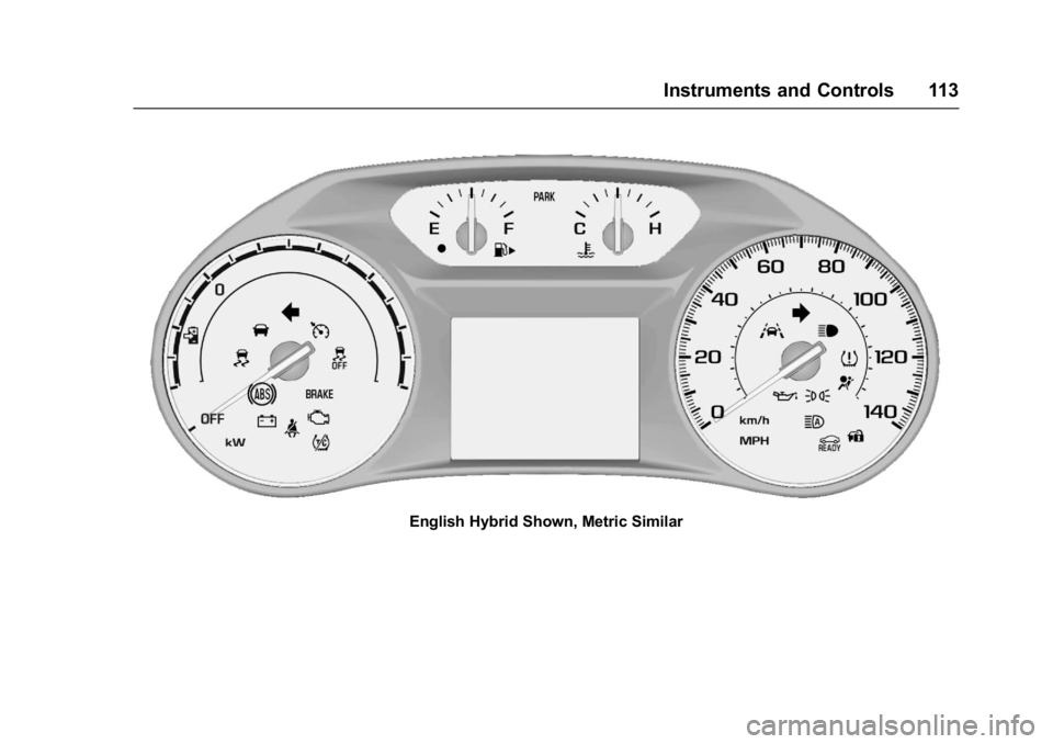 CHEVROLET MALIBU 2018  Owners Manual Chevrolet Malibu Owner Manual (GMNA-Localizing-U.S./Canada/Mexico-
11348460) - 2018 - crc - 5/3/17
Instruments and Controls 113
English Hybrid Shown, Metric Similar 