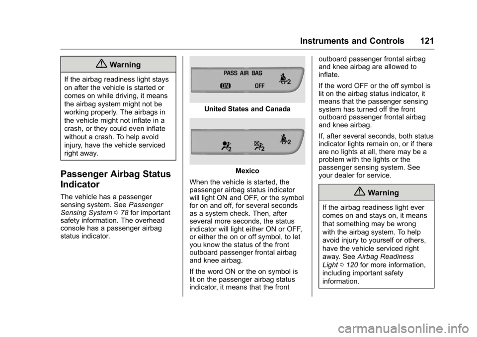 CHEVROLET MALIBU 2018  Owners Manual Chevrolet Malibu Owner Manual (GMNA-Localizing-U.S./Canada/Mexico-
11348460) - 2018 - crc - 5/3/17
Instruments and Controls 121
{Warning
If the airbag readiness light stays
on after the vehicle is sta