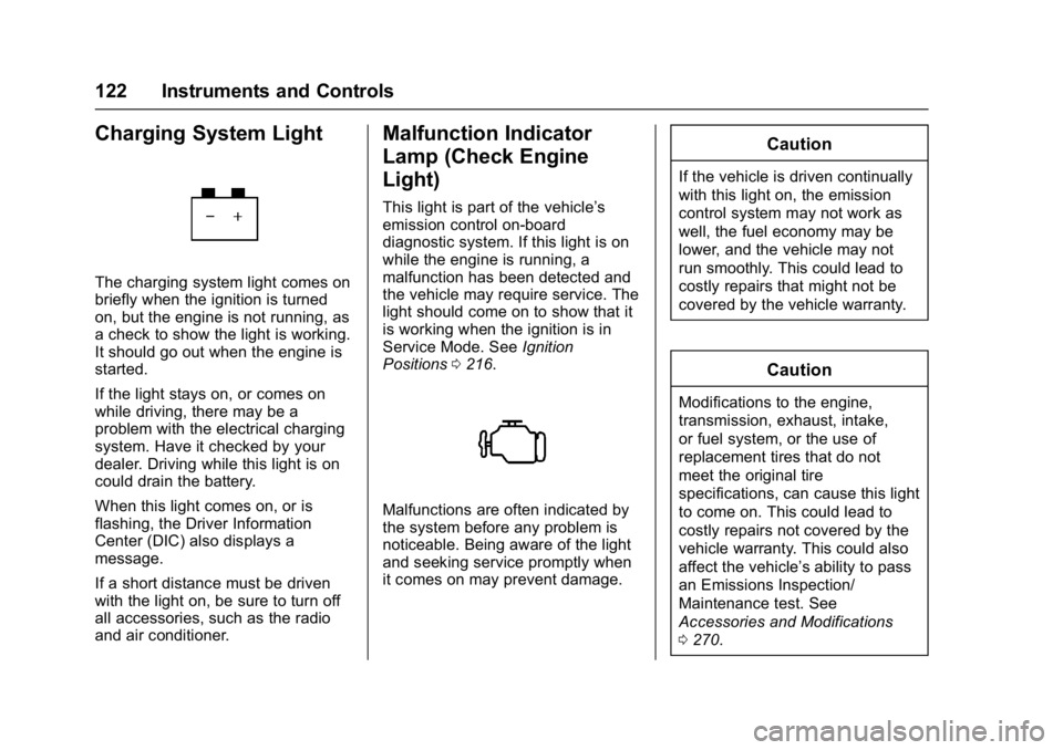 CHEVROLET MALIBU 2018  Owners Manual Chevrolet Malibu Owner Manual (GMNA-Localizing-U.S./Canada/Mexico-
11348460) - 2018 - crc - 5/3/17
122 Instruments and Controls
Charging System Light
The charging system light comes on
briefly when th