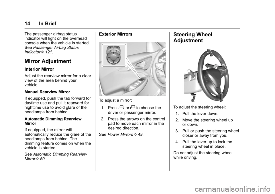 CHEVROLET MALIBU 2018  Owners Manual Chevrolet Malibu Owner Manual (GMNA-Localizing-U.S./Canada/Mexico-
11348460) - 2018 - crc - 5/3/17
14 In Brief
The passenger airbag status
indicator will light on the overhead
console when the vehicle