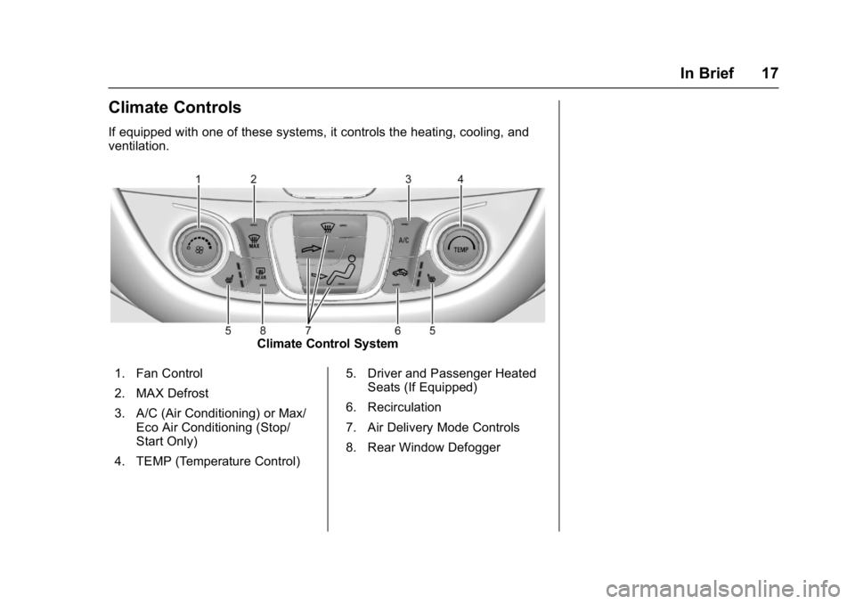 CHEVROLET MALIBU 2018  Owners Manual Chevrolet Malibu Owner Manual (GMNA-Localizing-U.S./Canada/Mexico-
11348460) - 2018 - crc - 5/3/17
In Brief 17
Climate Controls
If equipped with one of these systems, it controls the heating, cooling,
