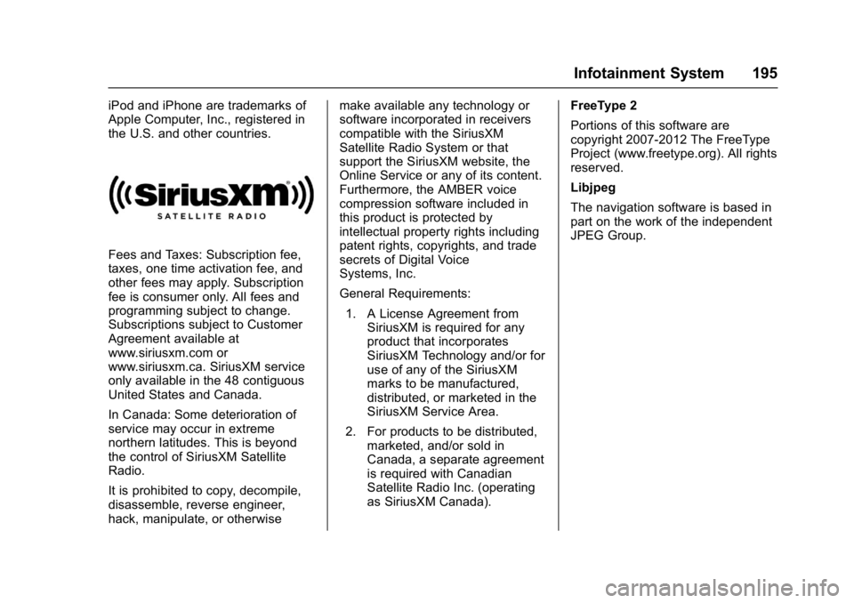 CHEVROLET MALIBU 2018  Owners Manual Chevrolet Malibu Owner Manual (GMNA-Localizing-U.S./Canada/Mexico-
11348460) - 2018 - crc - 5/3/17
Infotainment System 195
iPod and iPhone are trademarks of
Apple Computer, Inc., registered in
the U.S