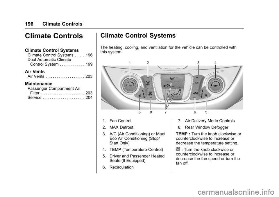 CHEVROLET MALIBU 2018  Owners Manual Chevrolet Malibu Owner Manual (GMNA-Localizing-U.S./Canada/Mexico-
11348460) - 2018 - crc - 5/3/17
196 Climate Controls
Climate Controls
Climate Control Systems
Climate Control Systems . . . . . 196
D