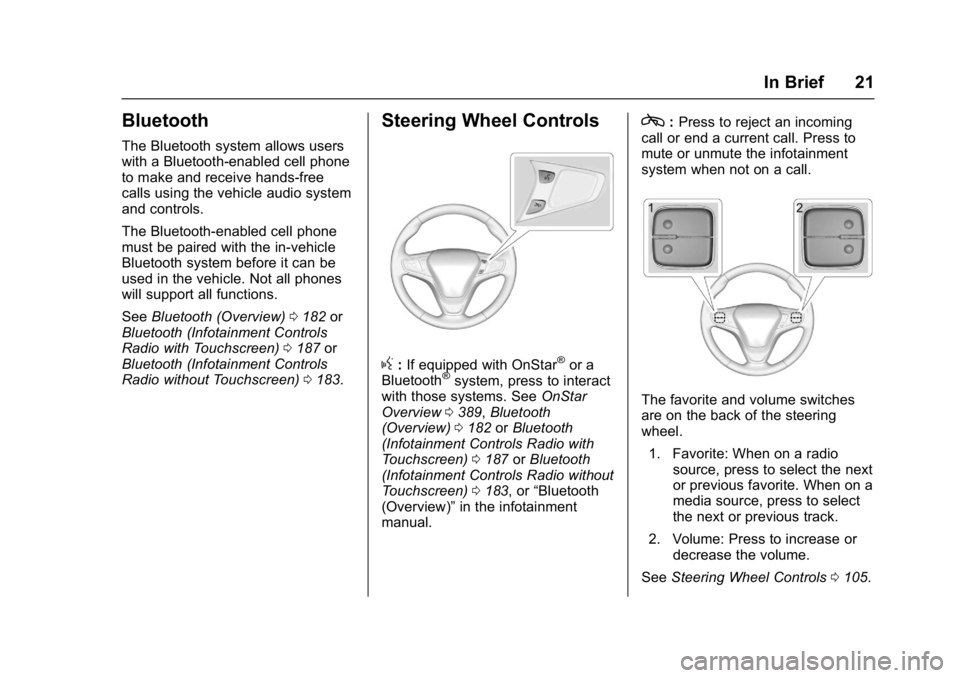 CHEVROLET MALIBU 2018  Owners Manual Chevrolet Malibu Owner Manual (GMNA-Localizing-U.S./Canada/Mexico-
11348460) - 2018 - crc - 5/3/17
In Brief 21
Bluetooth
The Bluetooth system allows users
with a Bluetooth-enabled cell phone
to make a