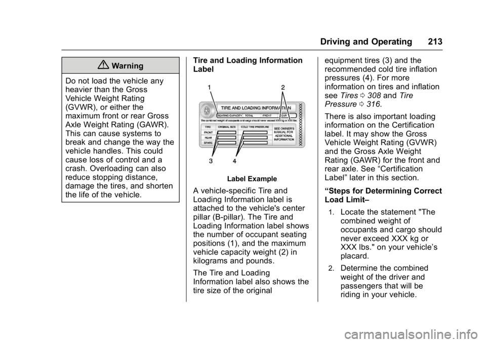 CHEVROLET MALIBU 2018  Owners Manual Chevrolet Malibu Owner Manual (GMNA-Localizing-U.S./Canada/Mexico-
11348460) - 2018 - crc - 5/3/17
Driving and Operating 213
{Warning
Do not load the vehicle any
heavier than the Gross
Vehicle Weight 