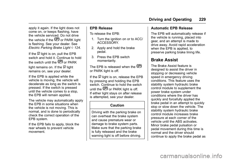 CHEVROLET MALIBU 2018  Owners Manual Chevrolet Malibu Owner Manual (GMNA-Localizing-U.S./Canada/Mexico-
11348460) - 2018 - crc - 5/3/17
Driving and Operating 229
apply it again. If the light does not
come on, or keeps flashing, have
the 