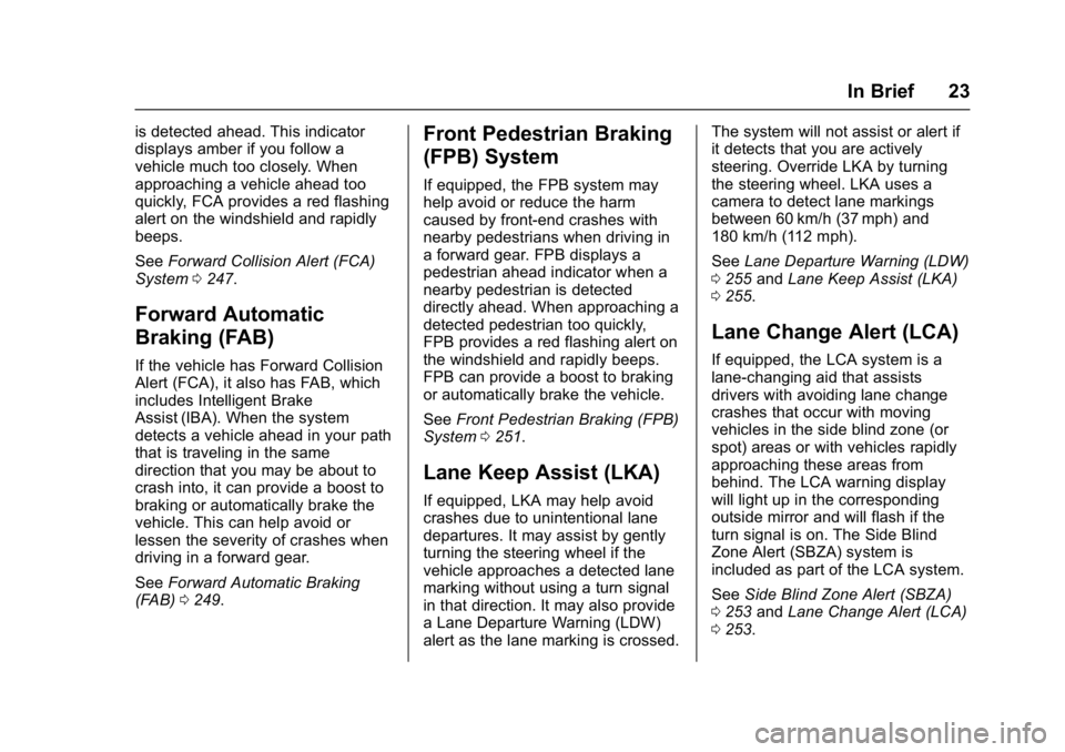 CHEVROLET MALIBU 2018  Owners Manual Chevrolet Malibu Owner Manual (GMNA-Localizing-U.S./Canada/Mexico-
11348460) - 2018 - crc - 5/3/17
In Brief 23
is detected ahead. This indicator
displays amber if you follow a
vehicle much too closely