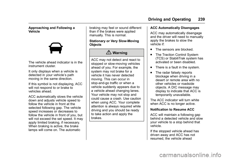 CHEVROLET MALIBU 2018  Owners Manual Chevrolet Malibu Owner Manual (GMNA-Localizing-U.S./Canada/Mexico-
11348460) - 2018 - crc - 5/3/17
Driving and Operating 239
Approaching and Following a
Vehicle
The vehicle ahead indicator is in the
i