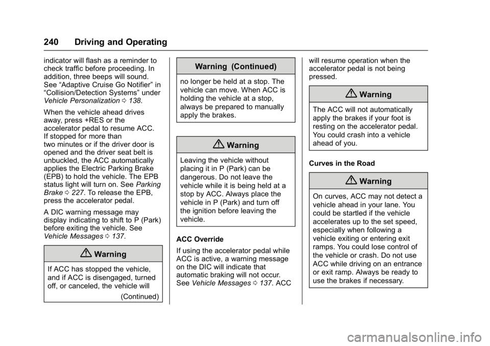 CHEVROLET MALIBU 2018  Owners Manual Chevrolet Malibu Owner Manual (GMNA-Localizing-U.S./Canada/Mexico-
11348460) - 2018 - crc - 5/3/17
240 Driving and Operating
indicator will flash as a reminder to
check traffic before proceeding. In
a