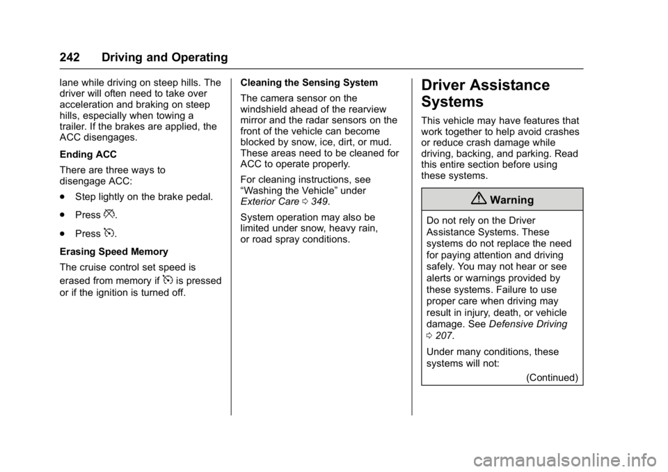 CHEVROLET MALIBU 2018  Owners Manual Chevrolet Malibu Owner Manual (GMNA-Localizing-U.S./Canada/Mexico-
11348460) - 2018 - crc - 5/3/17
242 Driving and Operating
lane while driving on steep hills. The
driver will often need to take over
