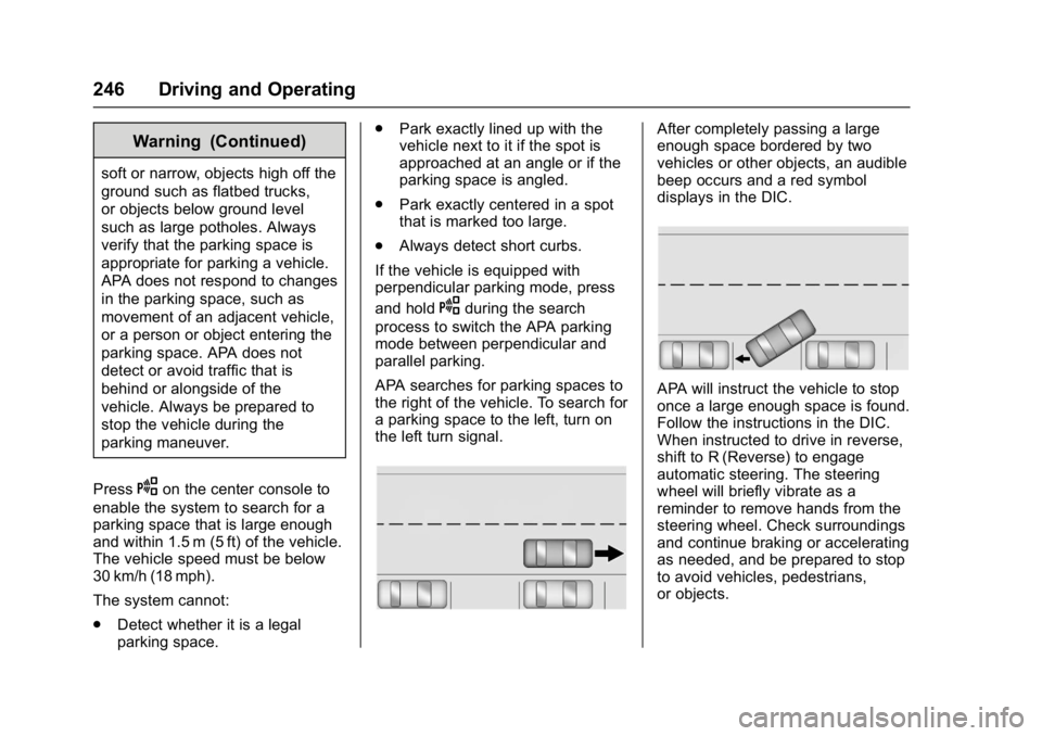 CHEVROLET MALIBU 2018  Owners Manual Chevrolet Malibu Owner Manual (GMNA-Localizing-U.S./Canada/Mexico-
11348460) - 2018 - crc - 5/3/17
246 Driving and Operating
Warning (Continued)
soft or narrow, objects high off the
ground such as fla