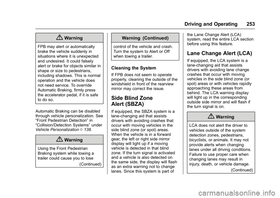 CHEVROLET MALIBU 2018  Owners Manual Chevrolet Malibu Owner Manual (GMNA-Localizing-U.S./Canada/Mexico-
11348460) - 2018 - crc - 5/3/17
Driving and Operating 253
{Warning
FPB may alert or automatically
brake the vehicle suddenly in
situa