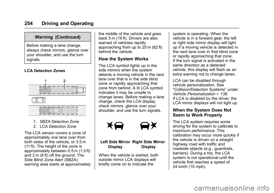 CHEVROLET MALIBU 2018  Owners Manual Chevrolet Malibu Owner Manual (GMNA-Localizing-U.S./Canada/Mexico-
11348460) - 2018 - crc - 5/3/17
254 Driving and Operating
Warning (Continued)
Before making a lane change,
always check mirrors, glan