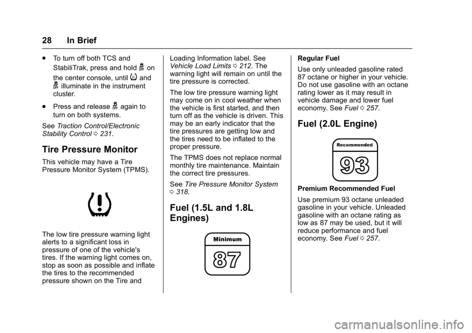 CHEVROLET MALIBU 2018  Owners Manual Chevrolet Malibu Owner Manual (GMNA-Localizing-U.S./Canada/Mexico-
11348460) - 2018 - crc - 5/3/17
28 In Brief
.To turn off both TCS and
StabiliTrak, press and hold
gon
the center console, until
iand
