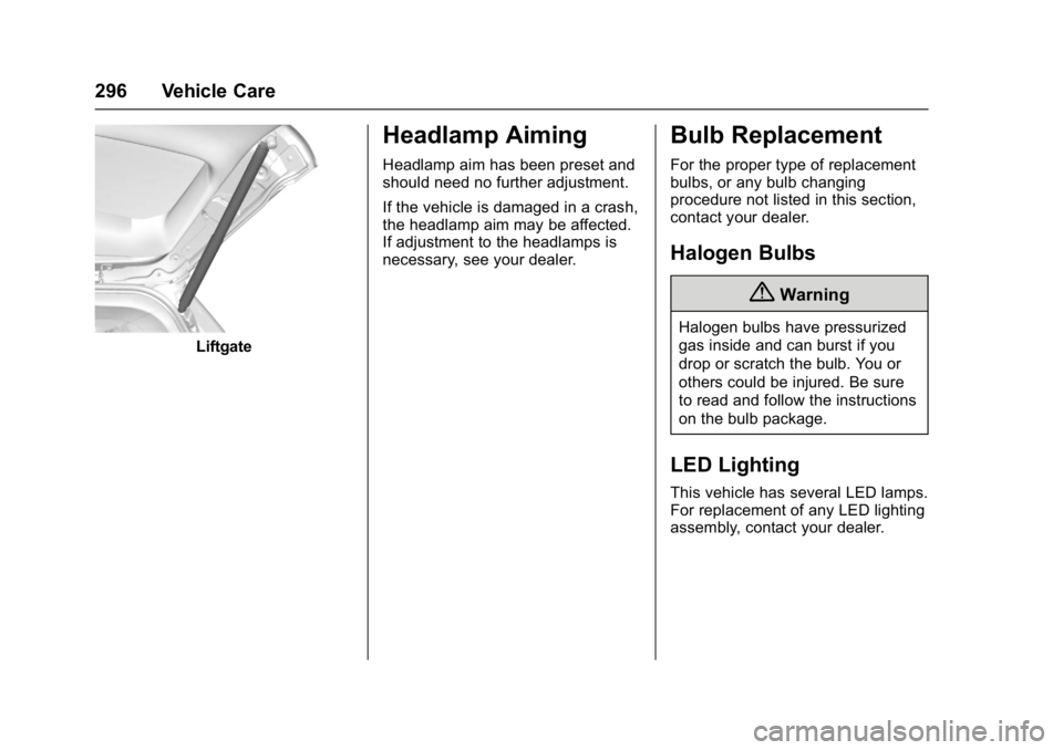 CHEVROLET MALIBU 2018  Owners Manual Chevrolet Malibu Owner Manual (GMNA-Localizing-U.S./Canada/Mexico-
11348460) - 2018 - crc - 5/3/17
296 Vehicle Care
Liftgate
Headlamp Aiming
Headlamp aim has been preset and
should need no further adj