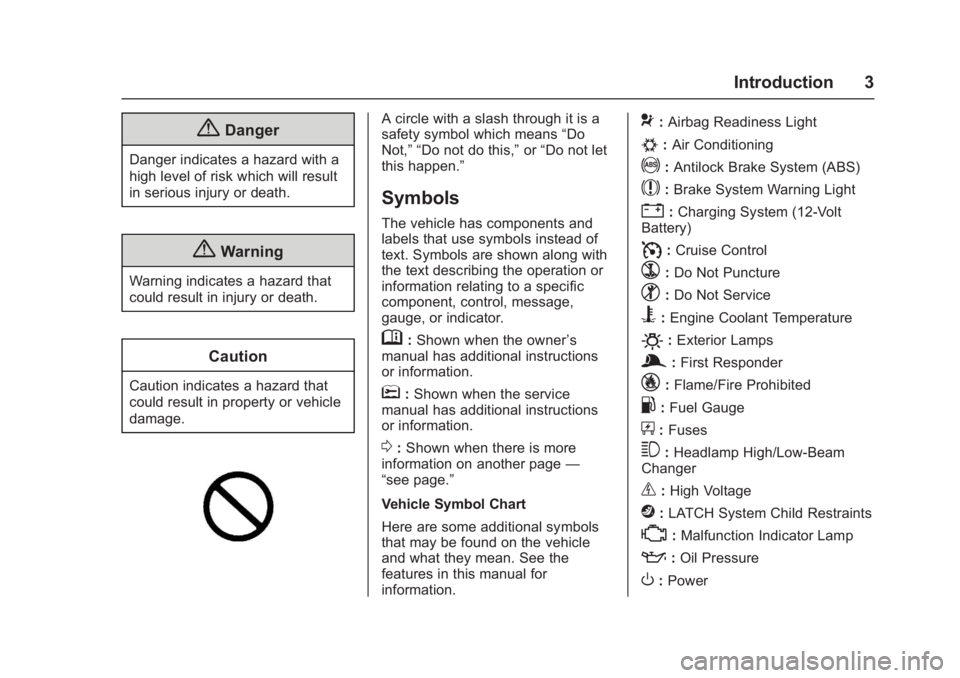CHEVROLET MALIBU 2018  Owners Manual Chevrolet Malibu Owner Manual (GMNA-Localizing-U.S./Canada/Mexico-
11348460) - 2018 - crc - 5/3/17
Introduction 3
{Danger
Danger indicates a hazard with a
high level of risk which will result
in serio