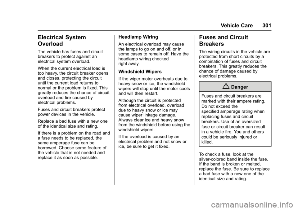 CHEVROLET MALIBU 2018  Owners Manual Chevrolet Malibu Owner Manual (GMNA-Localizing-U.S./Canada/Mexico-
11348460) - 2018 - crc - 5/3/17
Vehicle Care 301
Electrical System
Overload
The vehicle has fuses and circuit
breakers to protect aga