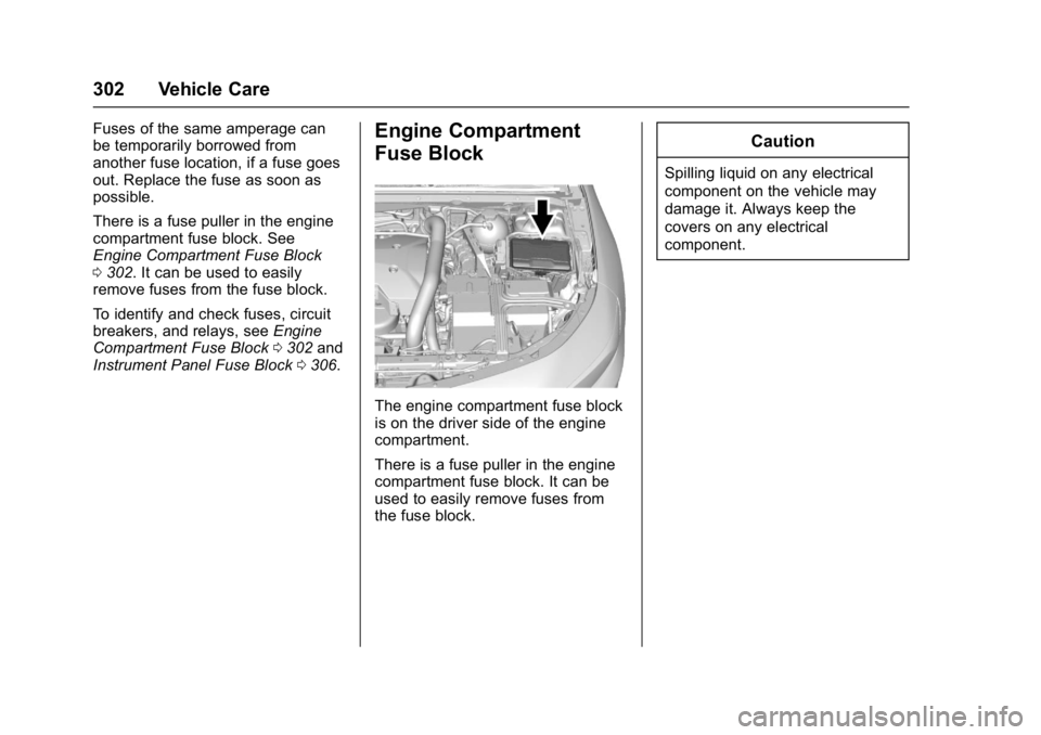 CHEVROLET MALIBU 2018  Owners Manual Chevrolet Malibu Owner Manual (GMNA-Localizing-U.S./Canada/Mexico-
11348460) - 2018 - crc - 5/3/17
302 Vehicle Care
Fuses of the same amperage can
be temporarily borrowed from
another fuse location, i