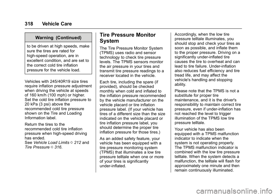 CHEVROLET MALIBU 2018  Owners Manual Chevrolet Malibu Owner Manual (GMNA-Localizing-U.S./Canada/Mexico-
11348460) - 2018 - crc - 5/3/17
318 Vehicle Care
Warning (Continued)
to be driven at high speeds, make
sure the tires are rated for
h