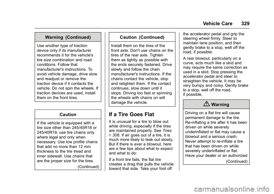 CHEVROLET MALIBU 2018  Owners Manual Chevrolet Malibu Owner Manual (GMNA-Localizing-U.S./Canada/Mexico-
11348460) - 2018 - crc - 5/3/17
Vehicle Care 329
Warning (Continued)
Use another type of traction
device only if its manufacturer
rec