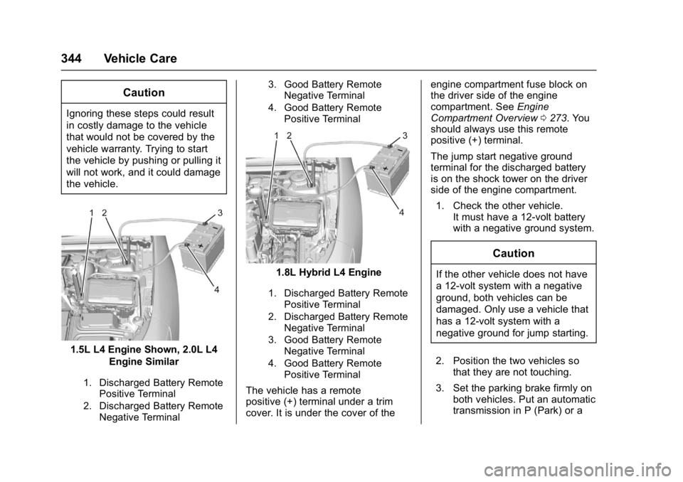 CHEVROLET MALIBU 2018  Owners Manual Chevrolet Malibu Owner Manual (GMNA-Localizing-U.S./Canada/Mexico-
11348460) - 2018 - crc - 5/3/17
344 Vehicle Care
Caution
Ignoring these steps could result
in costly damage to the vehicle
that would