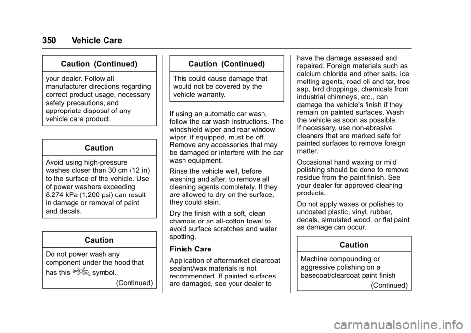 CHEVROLET MALIBU 2018 Owners Manual Chevrolet Malibu Owner Manual (GMNA-Localizing-U.S./Canada/Mexico-
11348460) - 2018 - crc - 5/3/17
350 Vehicle Care
Caution (Continued)
your dealer. Follow all
manufacturer directions regarding
correc CHEVROLET MALIBU 2018 Owners Manual Chevrolet Malibu Owner Manual (GMNA-Localizing-U.S./Canada/Mexico-
11348460) - 2018 - crc - 5/3/17
350 Vehicle Care
Caution (Continued)
your dealer. Follow all
manufacturer directions regarding
correc