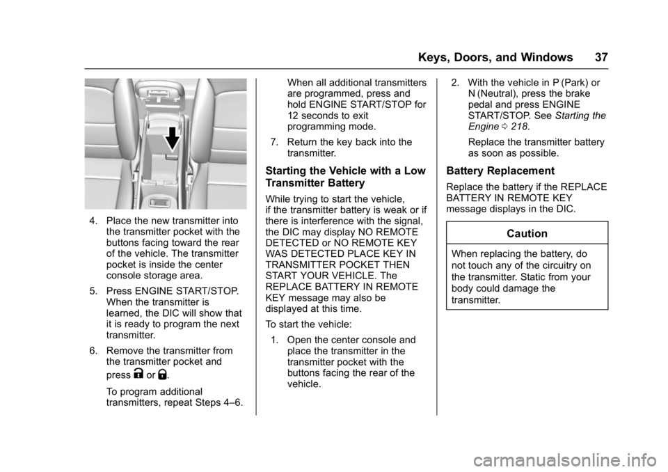 CHEVROLET MALIBU 2018  Owners Manual Chevrolet Malibu Owner Manual (GMNA-Localizing-U.S./Canada/Mexico-
11348460) - 2018 - crc - 5/3/17
Keys, Doors, and Windows 37
4. Place the new transmitter intothe transmitter pocket with the
buttons 