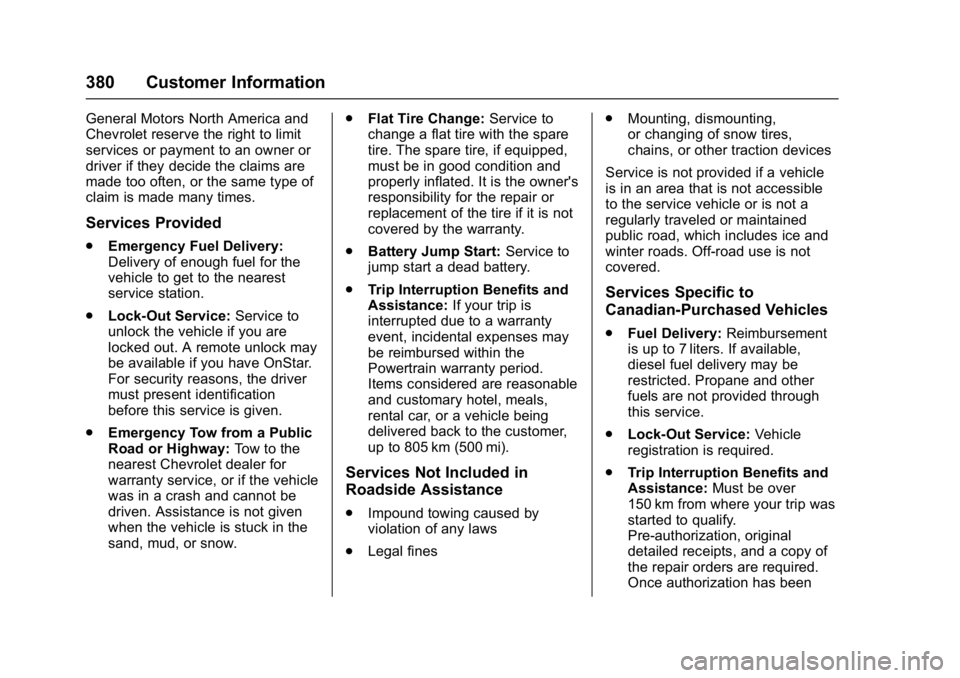CHEVROLET MALIBU 2018  Owners Manual Chevrolet Malibu Owner Manual (GMNA-Localizing-U.S./Canada/Mexico-
11348460) - 2018 - crc - 5/3/17
380 Customer Information
General Motors North America and
Chevrolet reserve the right to limit
servic