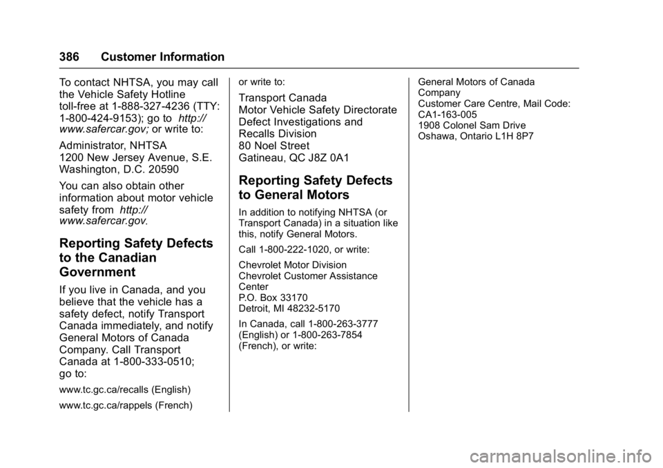 CHEVROLET MALIBU 2018 Owners Manual Chevrolet Malibu Owner Manual (GMNA-Localizing-U.S./Canada/Mexico-
11348460) - 2018 - crc - 5/3/17
386 Customer Information
To contact NHTSA, you may call
the Vehicle Safety Hotline
toll-free at 1-888 CHEVROLET MALIBU 2018 Owners Manual Chevrolet Malibu Owner Manual (GMNA-Localizing-U.S./Canada/Mexico-
11348460) - 2018 - crc - 5/3/17
386 Customer Information
To contact NHTSA, you may call
the Vehicle Safety Hotline
toll-free at 1-888