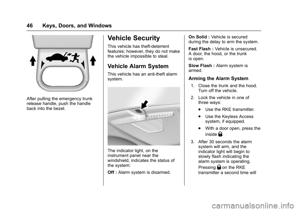 CHEVROLET MALIBU 2018  Owners Manual Chevrolet Malibu Owner Manual (GMNA-Localizing-U.S./Canada/Mexico-
11348460) - 2018 - crc - 5/3/17
46 Keys, Doors, and Windows
After pulling the emergency trunk
release handle, push the handle
back in
