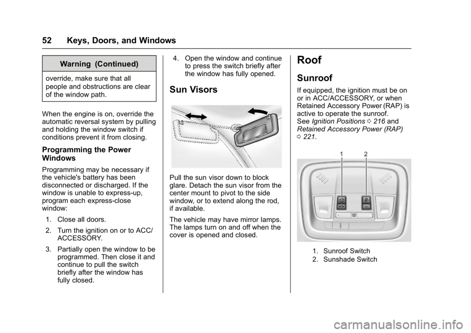 CHEVROLET MALIBU 2018  Owners Manual Chevrolet Malibu Owner Manual (GMNA-Localizing-U.S./Canada/Mexico-
11348460) - 2018 - crc - 5/3/17
52 Keys, Doors, and Windows
Warning (Continued)
override, make sure that all
people and obstructions 