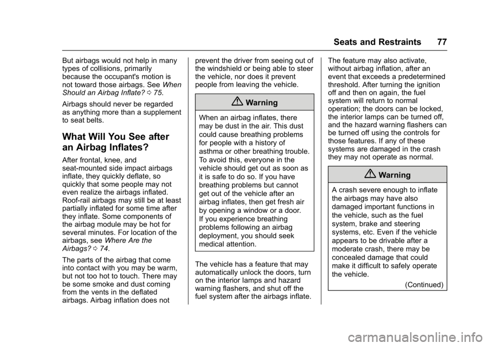 CHEVROLET MALIBU 2018  Owners Manual Chevrolet Malibu Owner Manual (GMNA-Localizing-U.S./Canada/Mexico-
11348460) - 2018 - crc - 5/3/17
Seats and Restraints 77
But airbags would not help in many
types of collisions, primarily
because the