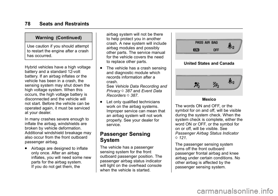 CHEVROLET MALIBU 2018  Owners Manual Chevrolet Malibu Owner Manual (GMNA-Localizing-U.S./Canada/Mexico-
11348460) - 2018 - crc - 5/3/17
78 Seats and Restraints
Warning (Continued)
Use caution if you should attempt
to restart the engine a