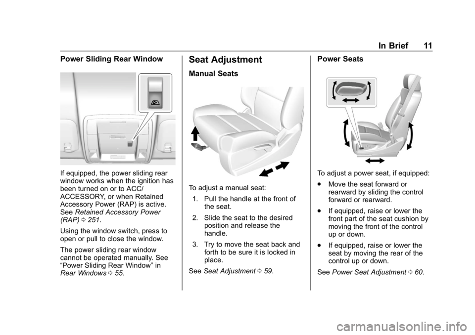 CHEVROLET SILVERADO 2018 Owners Manual Chevrolet Silverado Owner Manual (GMNA-Localizing-U.S./Canada/Mexico-
11349200) - 2018 - CRC - 2/27/18
In Brief 11
Power Sliding Rear Window
If equipped, the power sliding rear
window works when the i CHEVROLET SILVERADO 2018 Owners Manual Chevrolet Silverado Owner Manual (GMNA-Localizing-U.S./Canada/Mexico-
11349200) - 2018 - CRC - 2/27/18
In Brief 11
Power Sliding Rear Window
If equipped, the power sliding rear
window works when the i