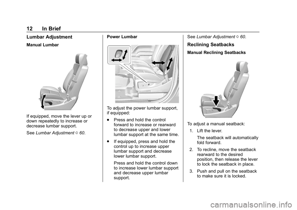 CHEVROLET SILVERADO 2018 Owners Manual Chevrolet Silverado Owner Manual (GMNA-Localizing-U.S./Canada/Mexico-
11349200) - 2018 - CRC - 2/27/18
12 In Brief
Lumbar Adjustment
Manual Lumbar
If equipped, move the lever up or
down repeatedly to CHEVROLET SILVERADO 2018 Owners Manual Chevrolet Silverado Owner Manual (GMNA-Localizing-U.S./Canada/Mexico-
11349200) - 2018 - CRC - 2/27/18
12 In Brief
Lumbar Adjustment
Manual Lumbar
If equipped, move the lever up or
down repeatedly to