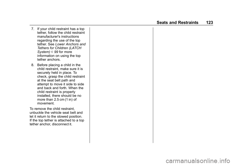 CHEVROLET SILVERADO 2018  Owners Manual Chevrolet Silverado Owner Manual (GMNA-Localizing-U.S./Canada/Mexico-
11349200) - 2018 - CRC - 2/27/18
Seats and Restraints 123
7. If your child restraint has a toptether, follow the child restraint
m