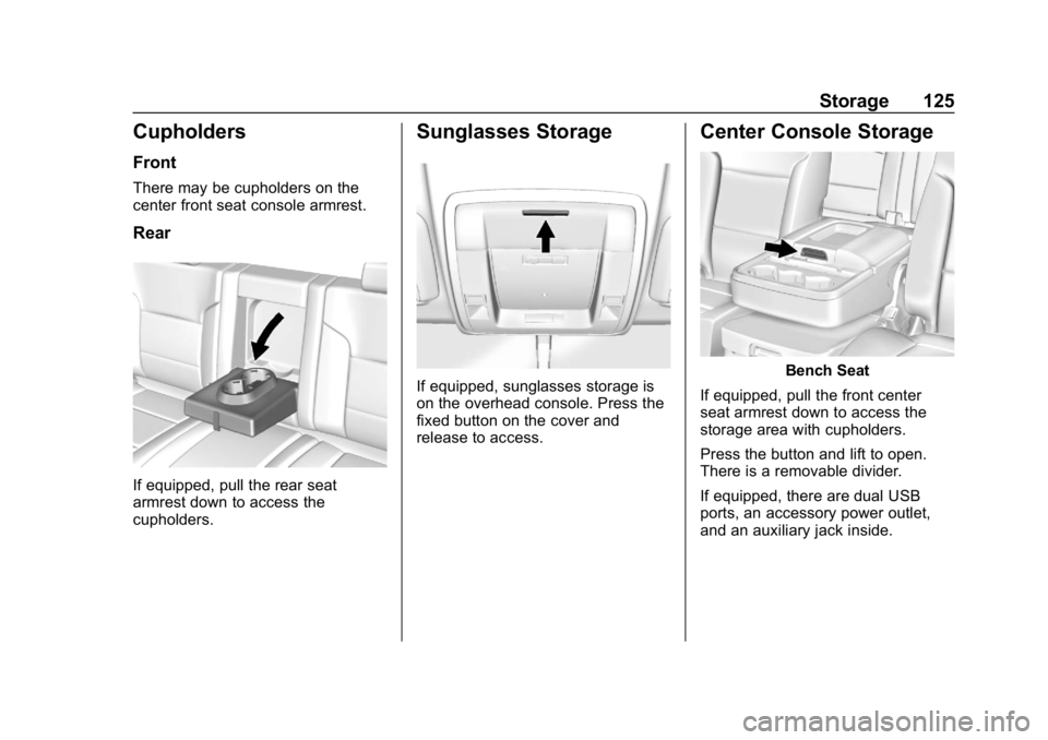 CHEVROLET SILVERADO 2018  Owners Manual Chevrolet Silverado Owner Manual (GMNA-Localizing-U.S./Canada/Mexico-
11349200) - 2018 - CRC - 2/27/18
Storage 125
Cupholders
Front
There may be cupholders on the
center front seat console armrest.
Re