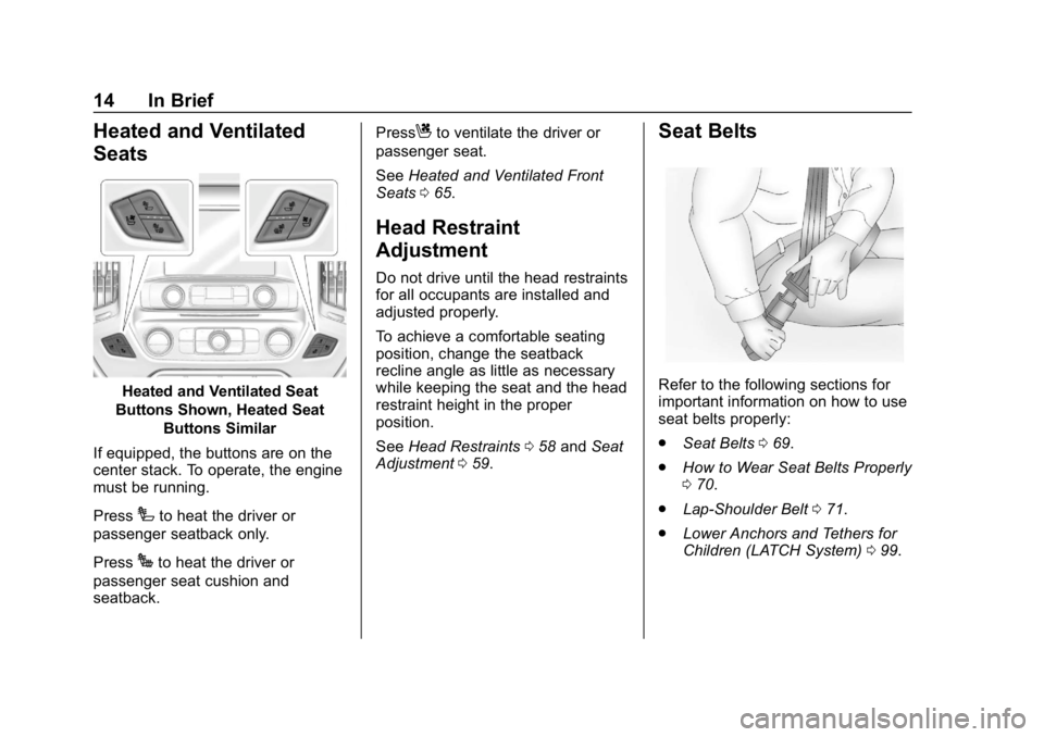 CHEVROLET SILVERADO 2018 Owners Manual Chevrolet Silverado Owner Manual (GMNA-Localizing-U.S./Canada/Mexico-
11349200) - 2018 - CRC - 2/27/18
14 In Brief
Heated and Ventilated
Seats
Heated and Ventilated Seat
Buttons Shown, Heated Seat But CHEVROLET SILVERADO 2018 Owners Manual Chevrolet Silverado Owner Manual (GMNA-Localizing-U.S./Canada/Mexico-
11349200) - 2018 - CRC - 2/27/18
14 In Brief
Heated and Ventilated
Seats
Heated and Ventilated Seat
Buttons Shown, Heated Seat But
