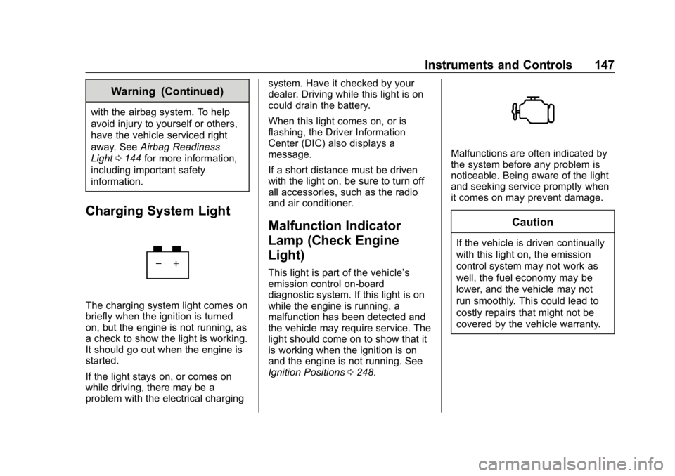 CHEVROLET SILVERADO 2018  Owners Manual Chevrolet Silverado Owner Manual (GMNA-Localizing-U.S./Canada/Mexico-
11349200) - 2018 - CRC - 2/27/18
Instruments and Controls 147
Warning (Continued)
with the airbag system. To help
avoid injury to 