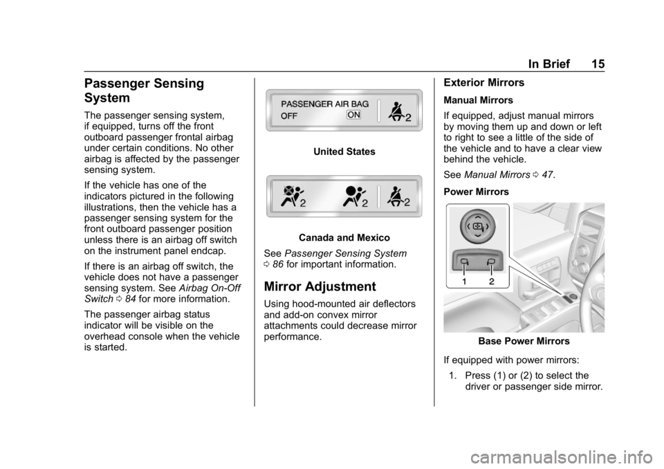 CHEVROLET SILVERADO 2018  Owners Manual Chevrolet Silverado Owner Manual (GMNA-Localizing-U.S./Canada/Mexico-
11349200) - 2018 - CRC - 2/27/18
In Brief 15
Passenger Sensing
System
The passenger sensing system,
if equipped, turns off the fro