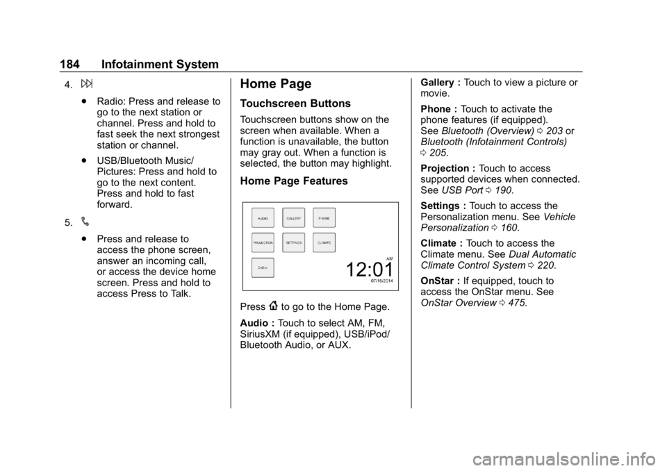 CHEVROLET SILVERADO 2018  Owners Manual Chevrolet Silverado Owner Manual (GMNA-Localizing-U.S./Canada/Mexico-
11349200) - 2018 - CRC - 2/27/18
184 Infotainment System
4.6
.Radio: Press and release to
go to the next station or
channel. Press