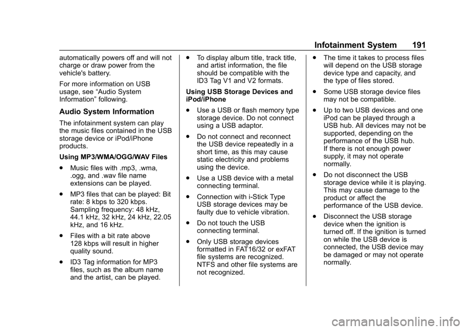 CHEVROLET SILVERADO 2018  Owners Manual Chevrolet Silverado Owner Manual (GMNA-Localizing-U.S./Canada/Mexico-
11349200) - 2018 - CRC - 2/27/18
Infotainment System 191
automatically powers off and will not
charge or draw power from the
vehic