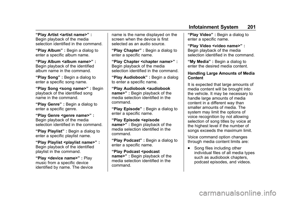 CHEVROLET SILVERADO 2018  Owners Manual Chevrolet Silverado Owner Manual (GMNA-Localizing-U.S./Canada/Mexico-
11349200) - 2018 - CRC - 2/27/18
Infotainment System 201
“Play Artist <artist name>”:
Begin playback of the media
selection id
