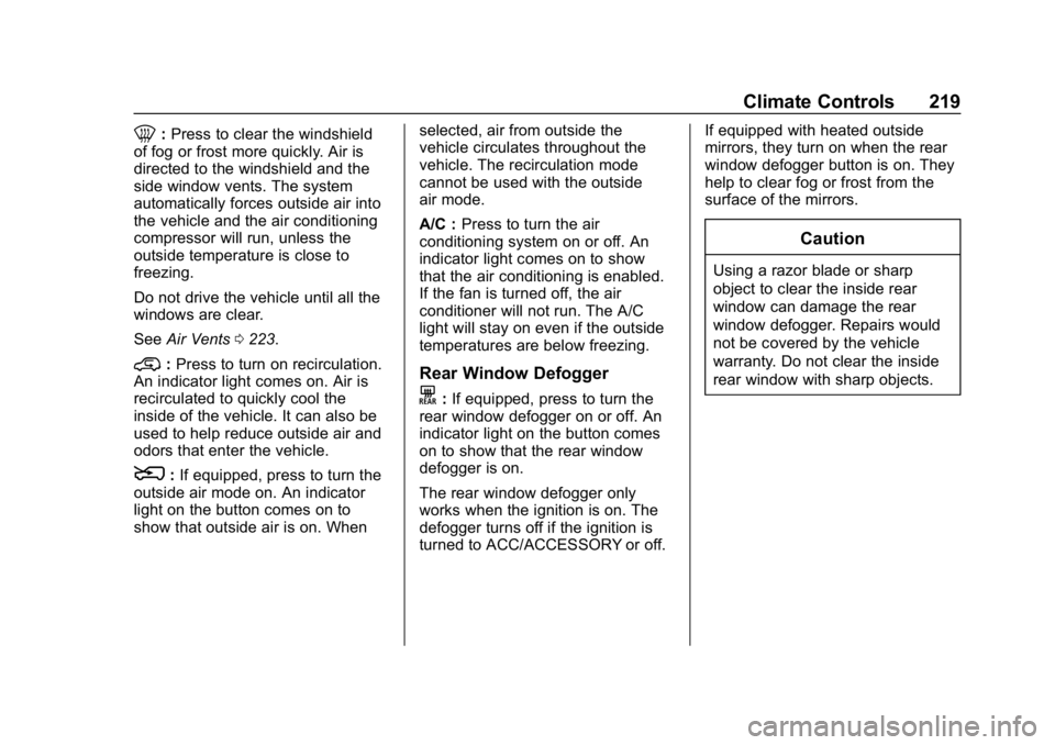 CHEVROLET SILVERADO 2018  Owners Manual Chevrolet Silverado Owner Manual (GMNA-Localizing-U.S./Canada/Mexico-
11349200) - 2018 - CRC - 2/27/18
Climate Controls 219
0:Press to clear the windshield
of fog or frost more quickly. Air is
directe
