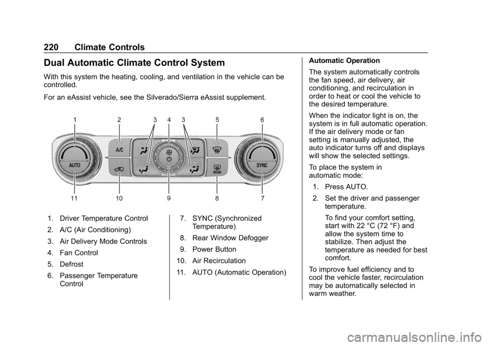 CHEVROLET SILVERADO 2018  Owners Manual Chevrolet Silverado Owner Manual (GMNA-Localizing-U.S./Canada/Mexico-
11349200) - 2018 - CRC - 2/27/18
220 Climate Controls
Dual Automatic Climate Control System
With this system the heating, cooling,