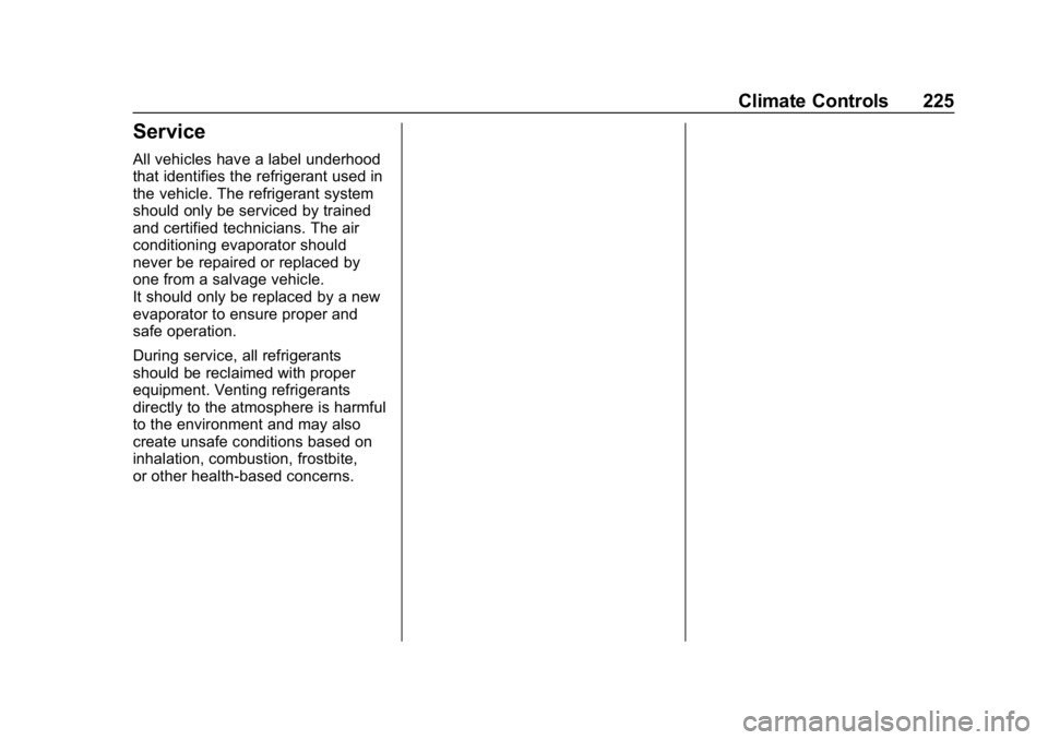 CHEVROLET SILVERADO 2018  Owners Manual Chevrolet Silverado Owner Manual (GMNA-Localizing-U.S./Canada/Mexico-
11349200) - 2018 - CRC - 2/27/18
Climate Controls 225
Service
All vehicles have a label underhood
that identifies the refrigerant 