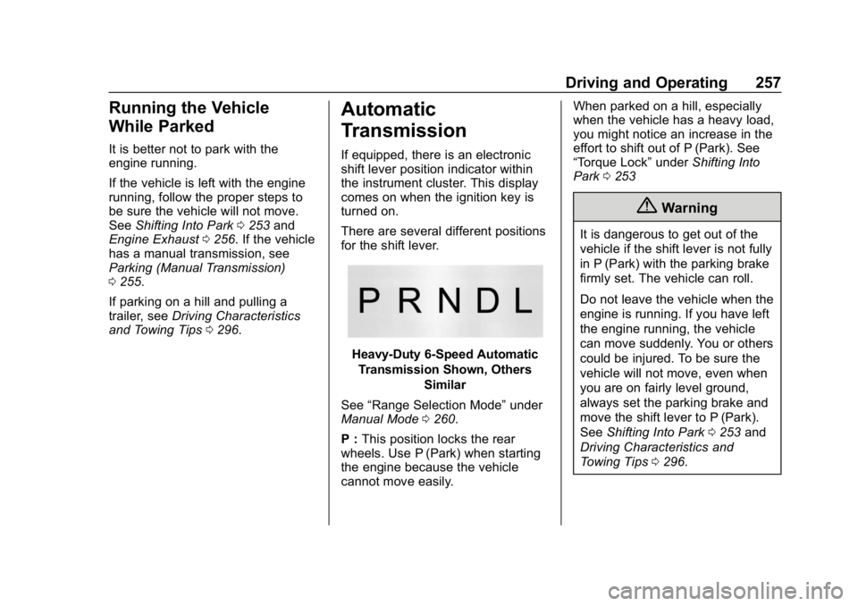 CHEVROLET SILVERADO 2018  Owners Manual Chevrolet Silverado Owner Manual (GMNA-Localizing-U.S./Canada/Mexico-
11349200) - 2018 - CRC - 2/27/18
Driving and Operating 257
Running the Vehicle
While Parked
It is better not to park with the
engi