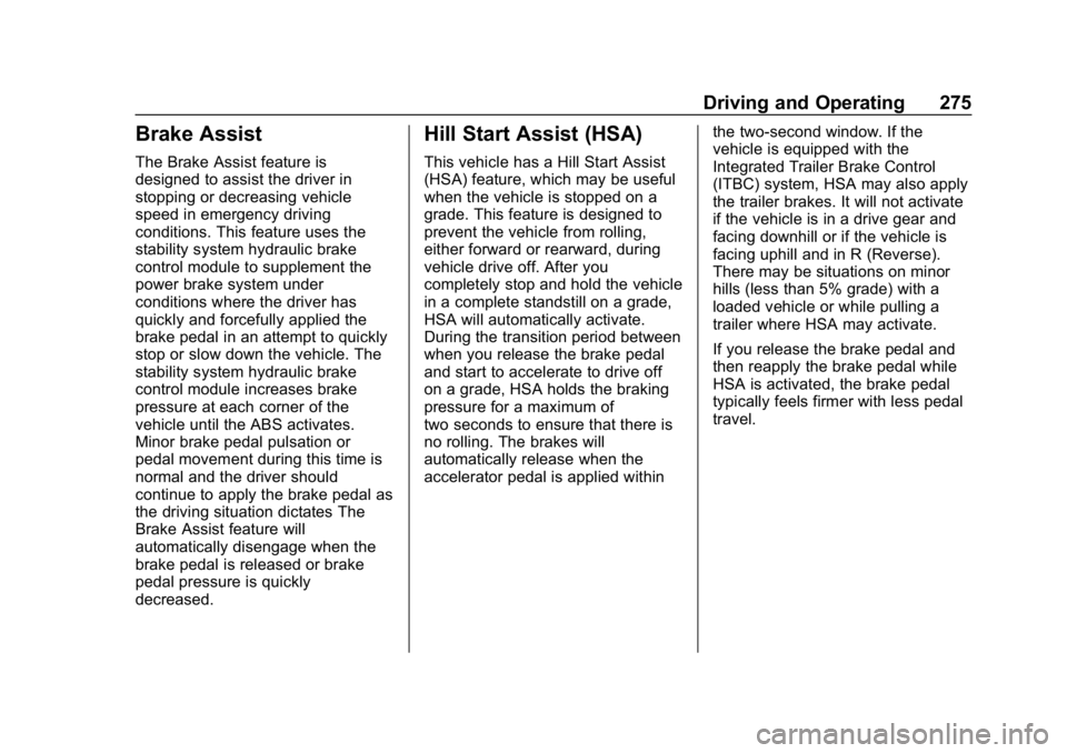 CHEVROLET SILVERADO 2018  Owners Manual Chevrolet Silverado Owner Manual (GMNA-Localizing-U.S./Canada/Mexico-
11349200) - 2018 - CRC - 2/27/18
Driving and Operating 275
Brake Assist
The Brake Assist feature is
designed to assist the driver 