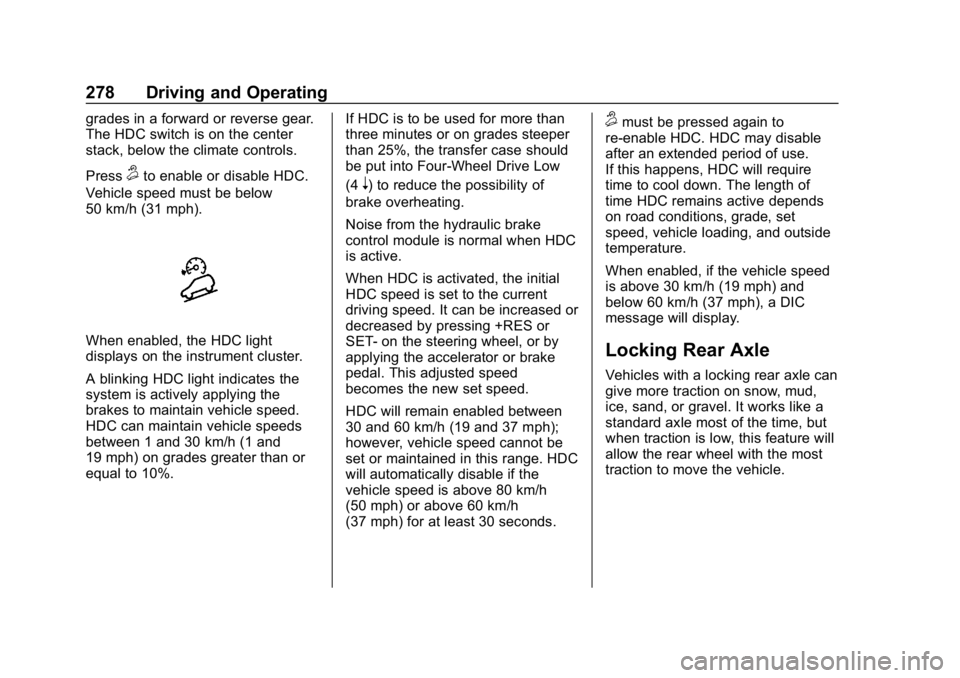 CHEVROLET SILVERADO 2018  Owners Manual Chevrolet Silverado Owner Manual (GMNA-Localizing-U.S./Canada/Mexico-
11349200) - 2018 - CRC - 2/27/18
278 Driving and Operating
grades in a forward or reverse gear.
The HDC switch is on the center
st