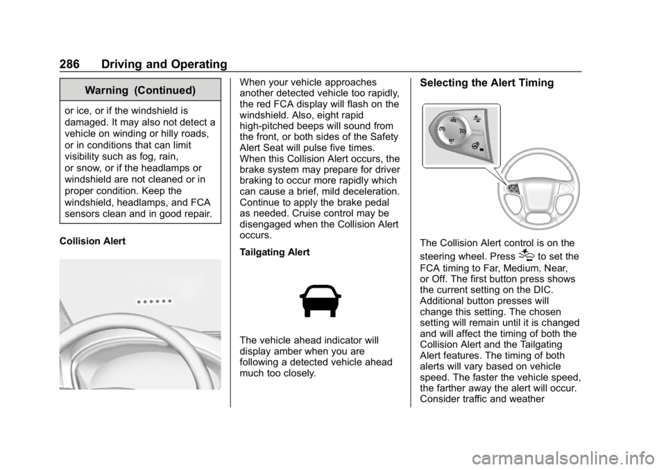 CHEVROLET SILVERADO 2018  Owners Manual Chevrolet Silverado Owner Manual (GMNA-Localizing-U.S./Canada/Mexico-
11349200) - 2018 - CRC - 2/27/18
286 Driving and Operating
Warning (Continued)
or ice, or if the windshield is
damaged. It may als